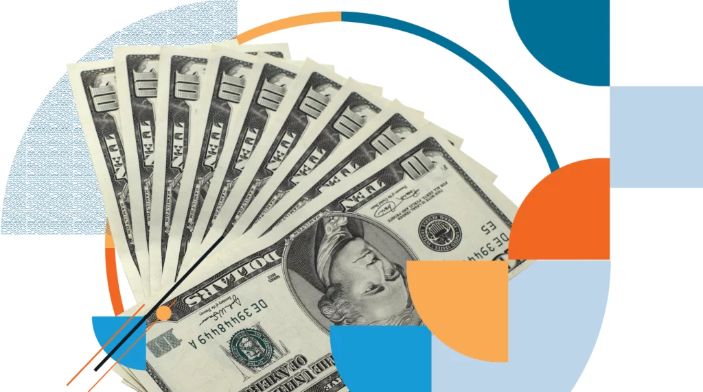 Ten dollar bills presented in a fan shape with shades of blue, orange, and yellow shapes overlaid